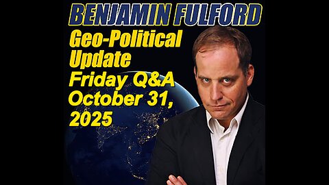Benjamin Fulford Friday Q&A - October 31, 2025