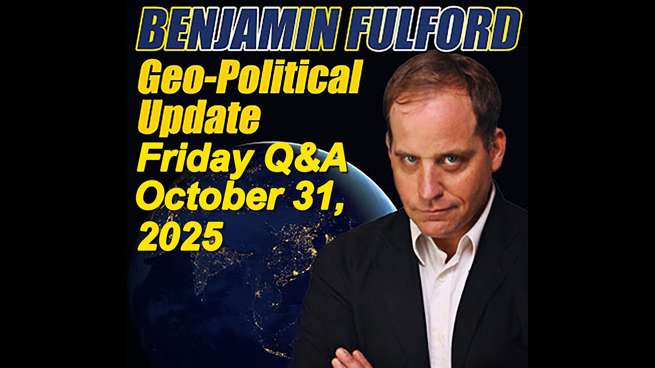 Benjamin Fulford Friday Q&A - October 31, 2025