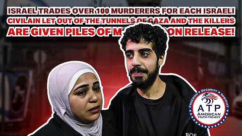 ISRAEL TRADES OVER 100 MURDERERS FOR EACH ISRAELI CIVILIAN LET OUT OF THE TUNNELS OF GAZA!