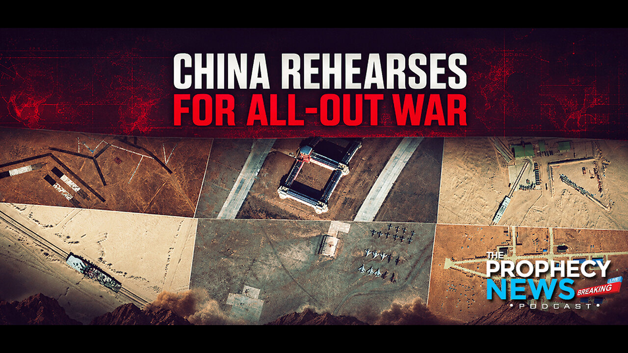 THE PROPHECY NEWS PODCAST: China Is Rehearsing For All-Out War