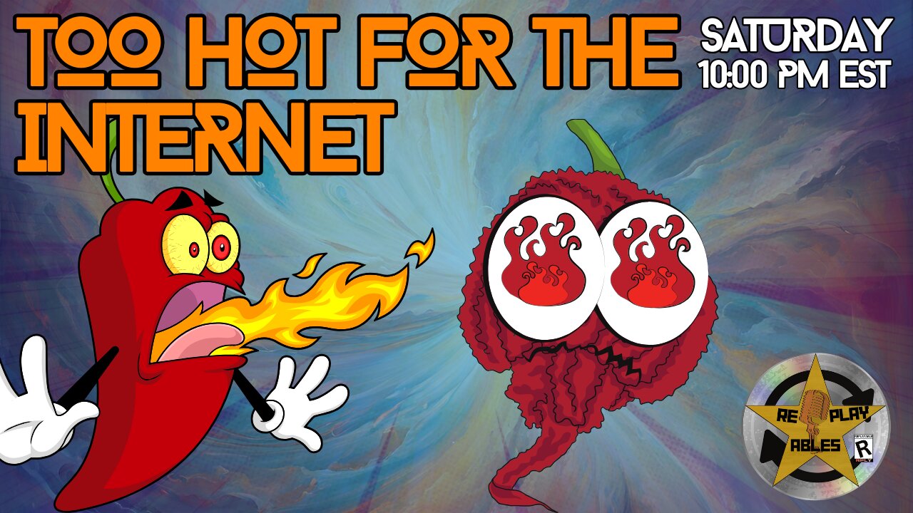 Too Hot for the Internet | RePlayAbles