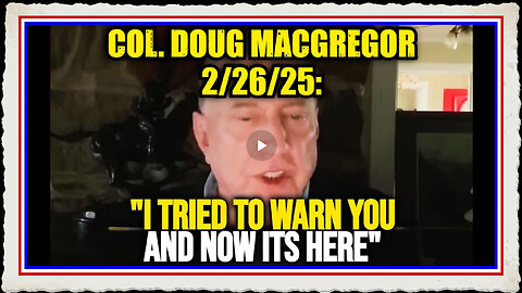 Doug Macgregor Shares DISTURBING Message - The FINAL PURGE Has Begun!