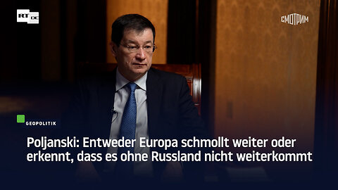 Poljanski: Entweder Europa schmollt weiter oder erkennt, dass es ohne Russland nicht weiterkommt