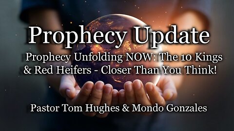 Prophecy Update: Prophecy Unfolding NOW: The 10 Kings & Red Heifers - Closer Than You Think!
