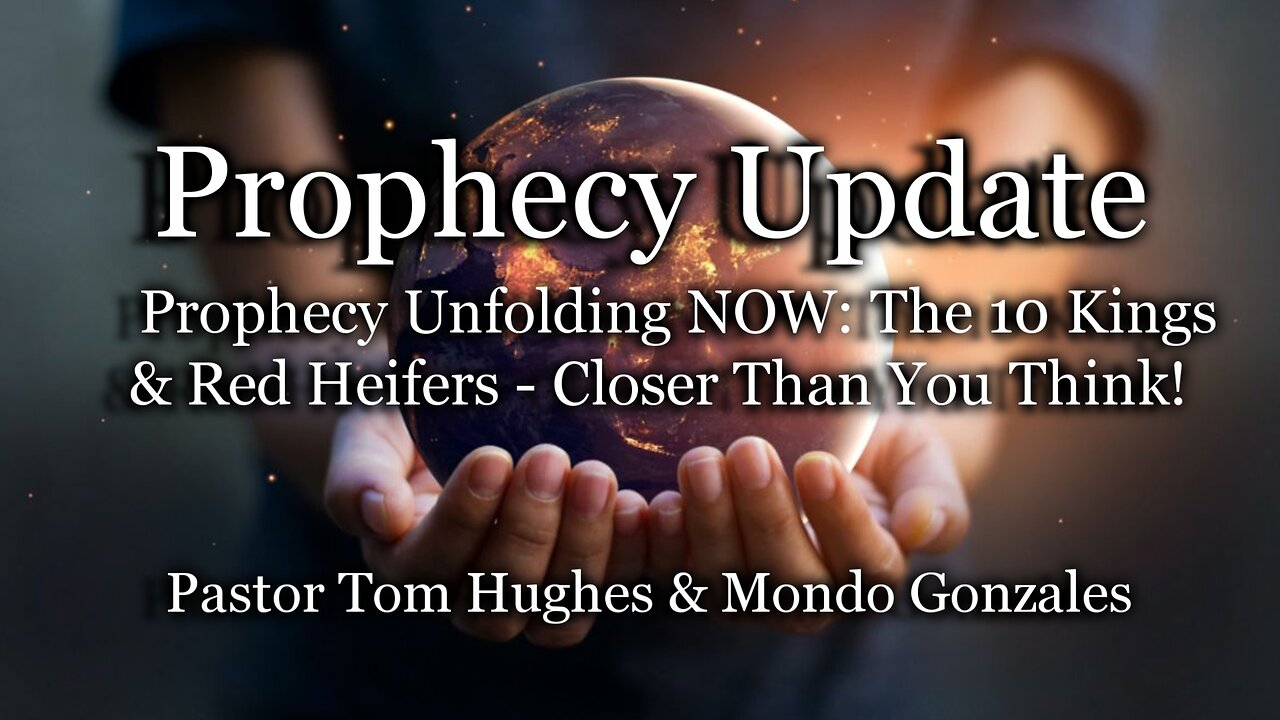 Prophecy Update: Prophecy Unfolding NOW: The 10 Kings & Red Heifers - Closer Than You Think!