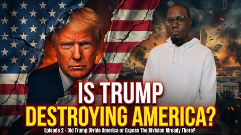 Episode 2: Did Trump Divide America or Expose The Division Already There?