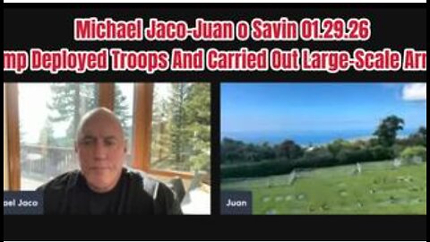 Michael Jaco & Juan O Savin 01.29.26 Trump Deployed Troops And Carried Out Large-Scale Arrests