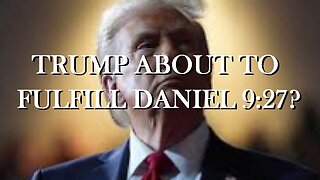 TRUMP ABOUT TO SIGN "COVENANT WITH MANY" DANIEL 9:27?