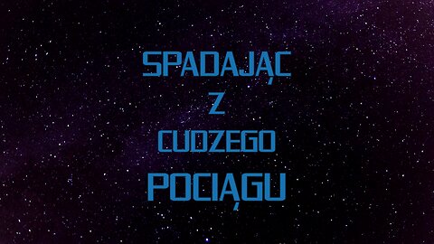 Spadając z cudzego pociągu