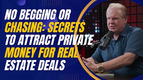 Secrets to Attracting Private Money for Real Estate Deals Without Begging or Chasing