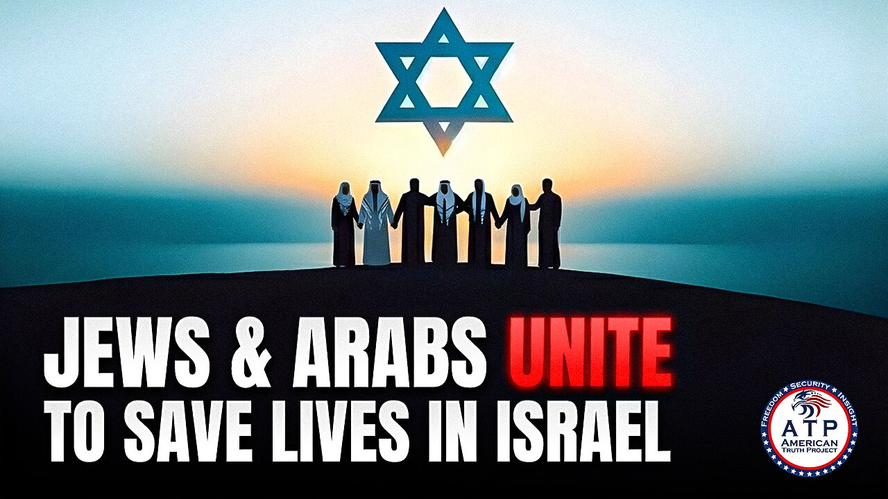 INSPIRING VIDEO SHOWS JEWS & ARABS UNITING TO SAVE LIVES ACROSS ISRAEL