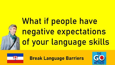 What if people have negative expectations of your language skills?