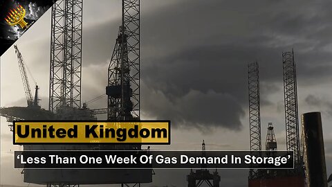 United Kingdom Gas Storage: 'UK Has Less Than One Week Of Gas Demand In Storage'