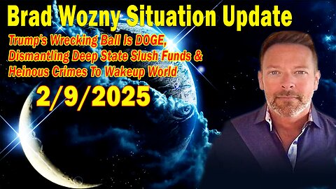 Brad Wozny Update Feb 9: "Dismantling Deep State Slush Funds"