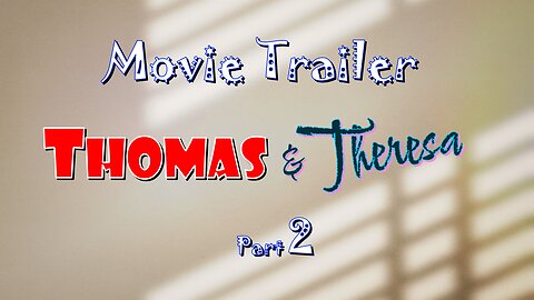 Movie Trailer for - Thomas & Theresa Pt 2