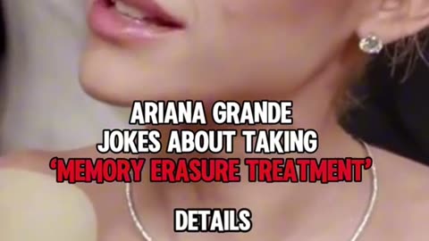 Ariana Grande memory erasure treatment