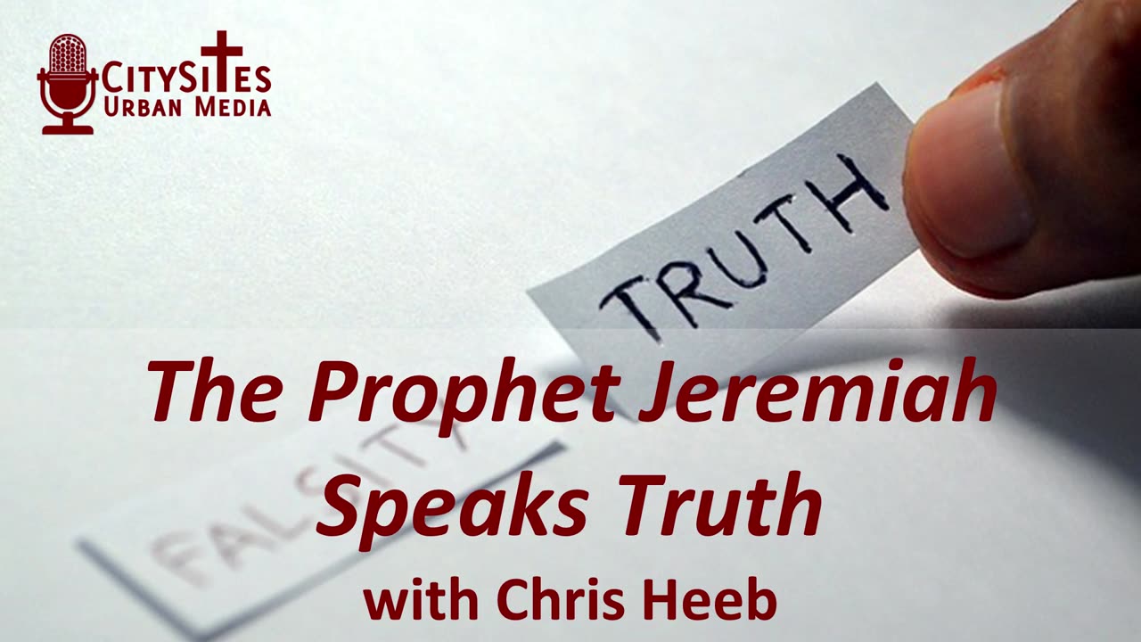 The Prophet Jeremiah Speaks Truth with Chris Heeb