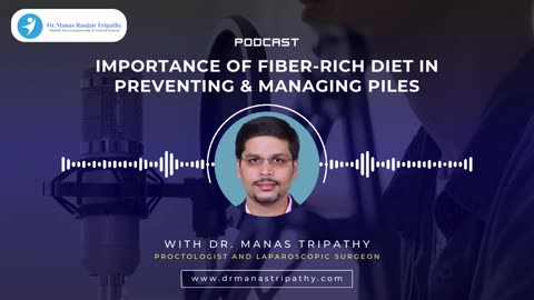 Podcast: Importance of a Fiber-Rich Diet in Preventing and Managing Piles | Dr. Manas Tripathy