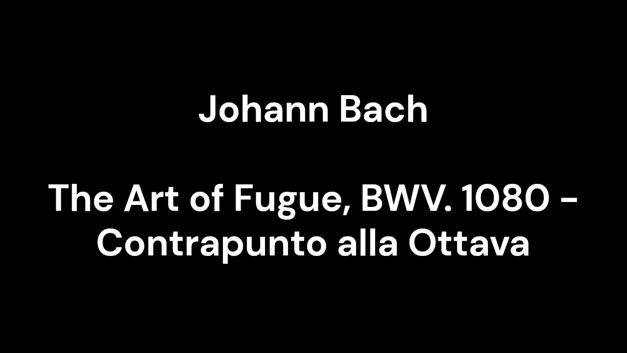 The Art of Fugue, BWV. 1080 - Contrapunto alla Ottava