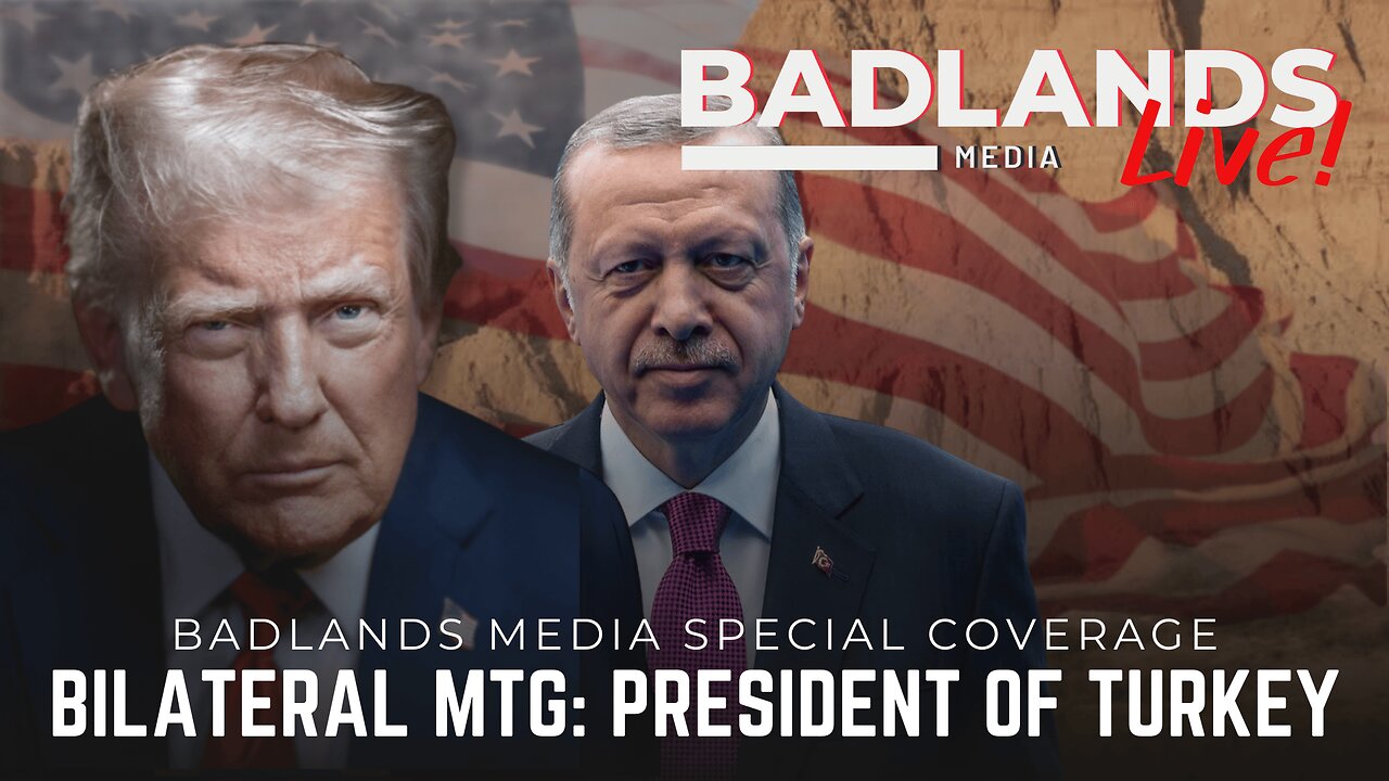 Badlands Media Special Coverage - President Trump's Bilateral Meeting with President of Turkey