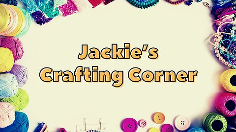 Jackie's Crafting Corner - 1/25/26