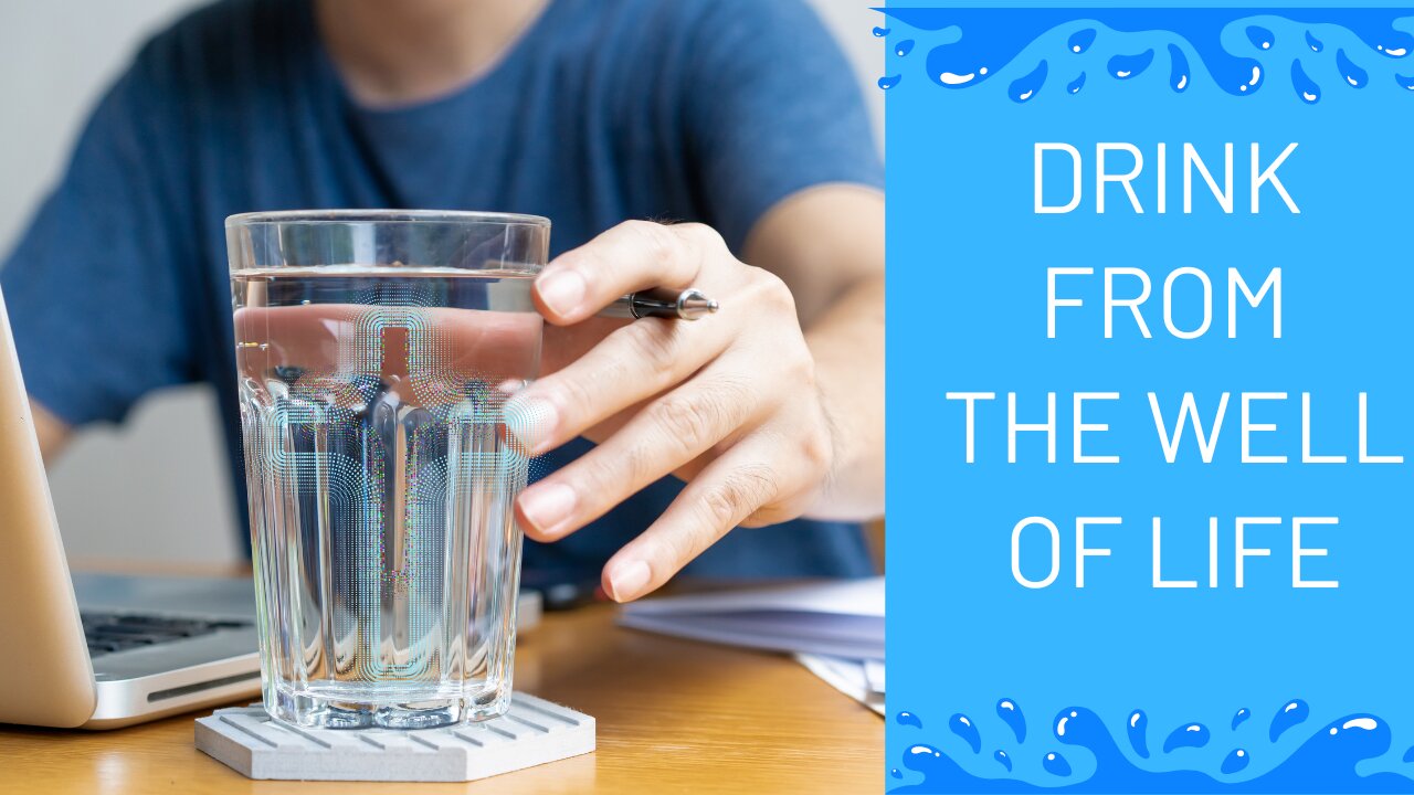Drink from the Well of Life