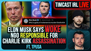 Elon Musk Says Woke NGO Responsible For Charlie Kirk Assassination | Timcast IRL