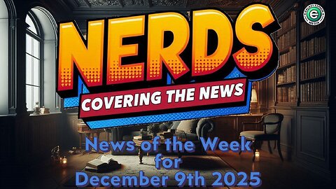 Nerds Covering the News Show EP. 32 | News of the Week – December 9th, 2025