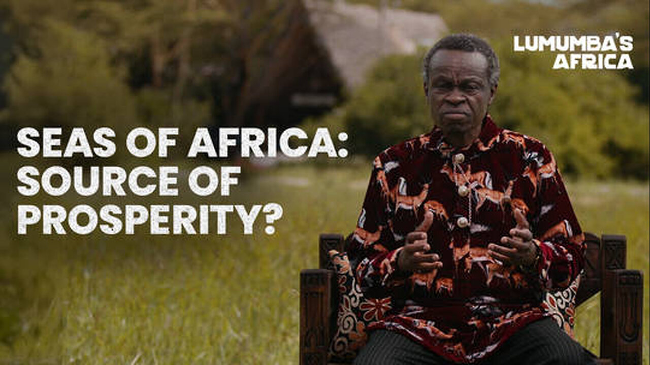 Lumumba’s Africa | Seas of Africa: Sources of prosperity