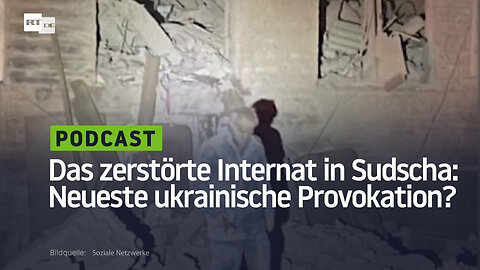 Das zerstörte Internat in Sudscha: Neueste ukrainische Provokation?