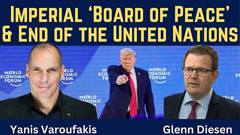 Yanis Varoufakis: The Imperial "Board of Peace" & End of the United Nations