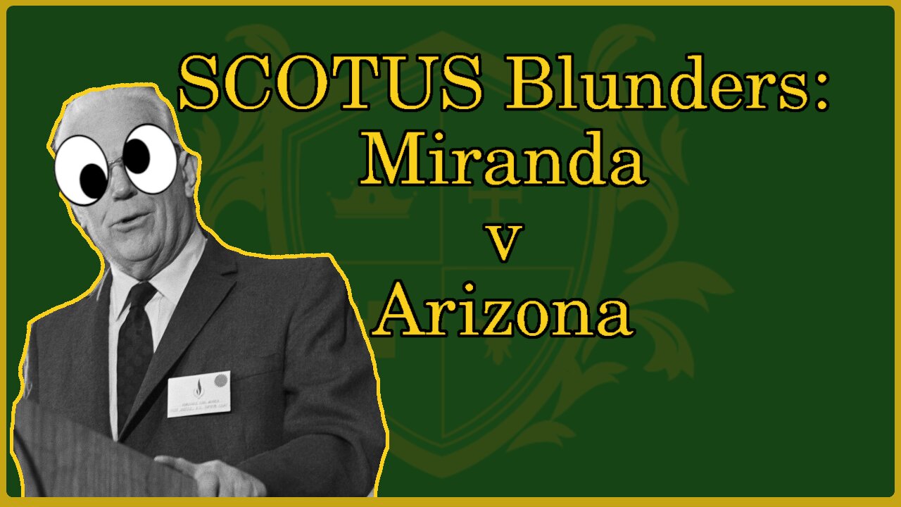 🟢 SCOTUS Blunders: Miranda v. Arizona; "Miranda Rights"?; Rapist and Kidnapper absolved 🟢