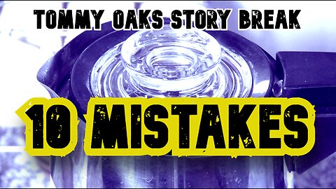 Ten Mistakes - Tommy Oaks Story Break 2025-11-05