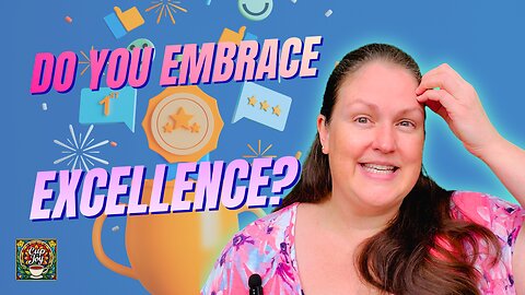 Do YOU Embrace Excellence: Unlock Your Best Self 😎