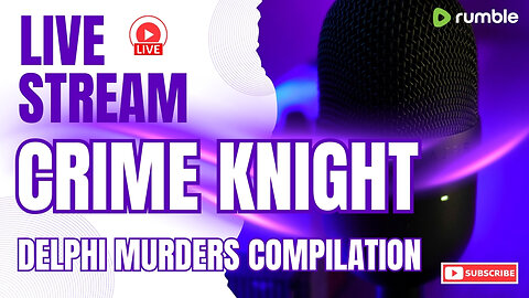 Crime Knight Live - A Delphi Murders Compilation