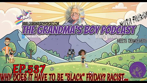 The Grandmas Boy Podcast EP.537-WHY DOES IT HAVE TO BE "BLACK" FRIDAY? RACIST...