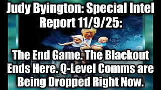 Judy Byington: Special Intel Report 11/9/25: The End Game. The Blackout Ends Here. Q-Level Comms are Being Dropped Right Now.