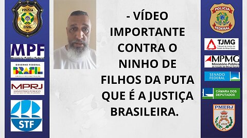 VÍDEO IMPORTANTE PARA ENTENDER O NINHO PERGOSO DE TORTURADORES QUE É A JUSTIÇA BRASILEIRA.