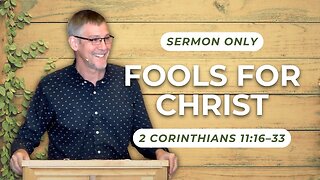 Fools For Christ — 2 Corinthians 11:16–33