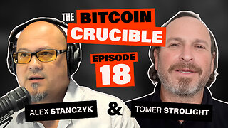 The Bitcoin Crucible w/ Alex Stanczyk & Tomer Strolight - Episode 18