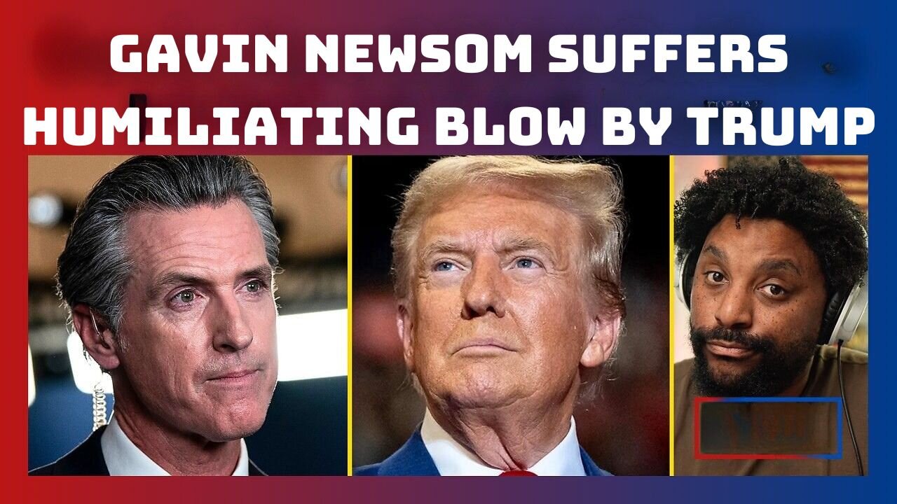 Gavin Newsom Suffers HUMILIATING Blow by Trump