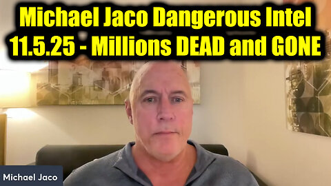 Michael Jaco Dangerous Intel 11.5.25 - Millions DEAD and GONE, Very, Very, Very Soon