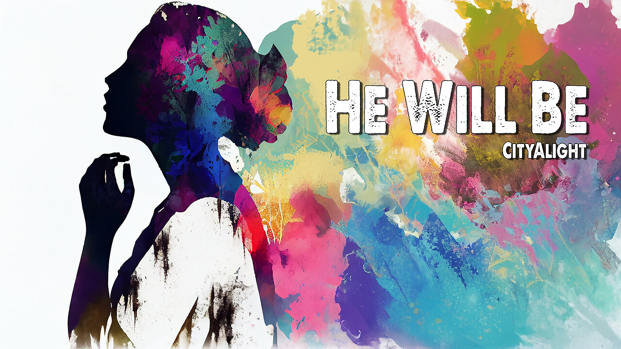 He Will Be | CityAlight (Worship Lyric Video)