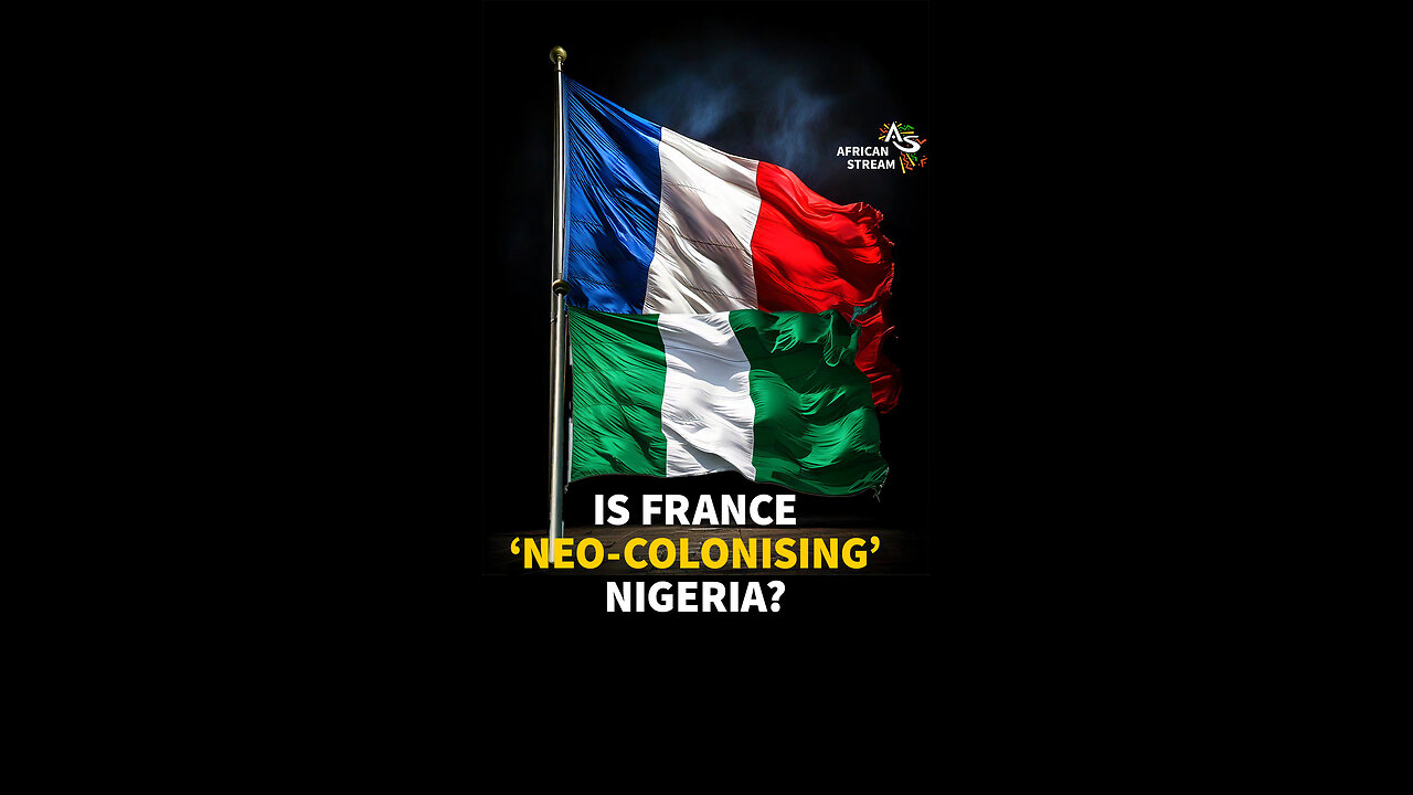 IS FRANCE ‘NEO-COLONISING’ NIGERIA?