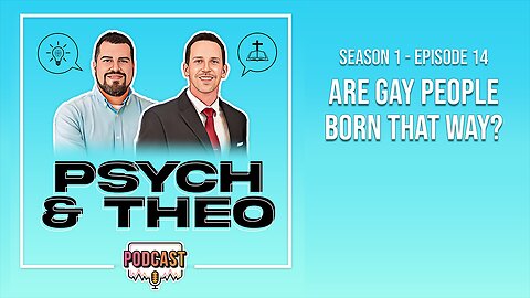 The Psych and Theo Podcast Ep. 14: Are Gay People Born That Way?