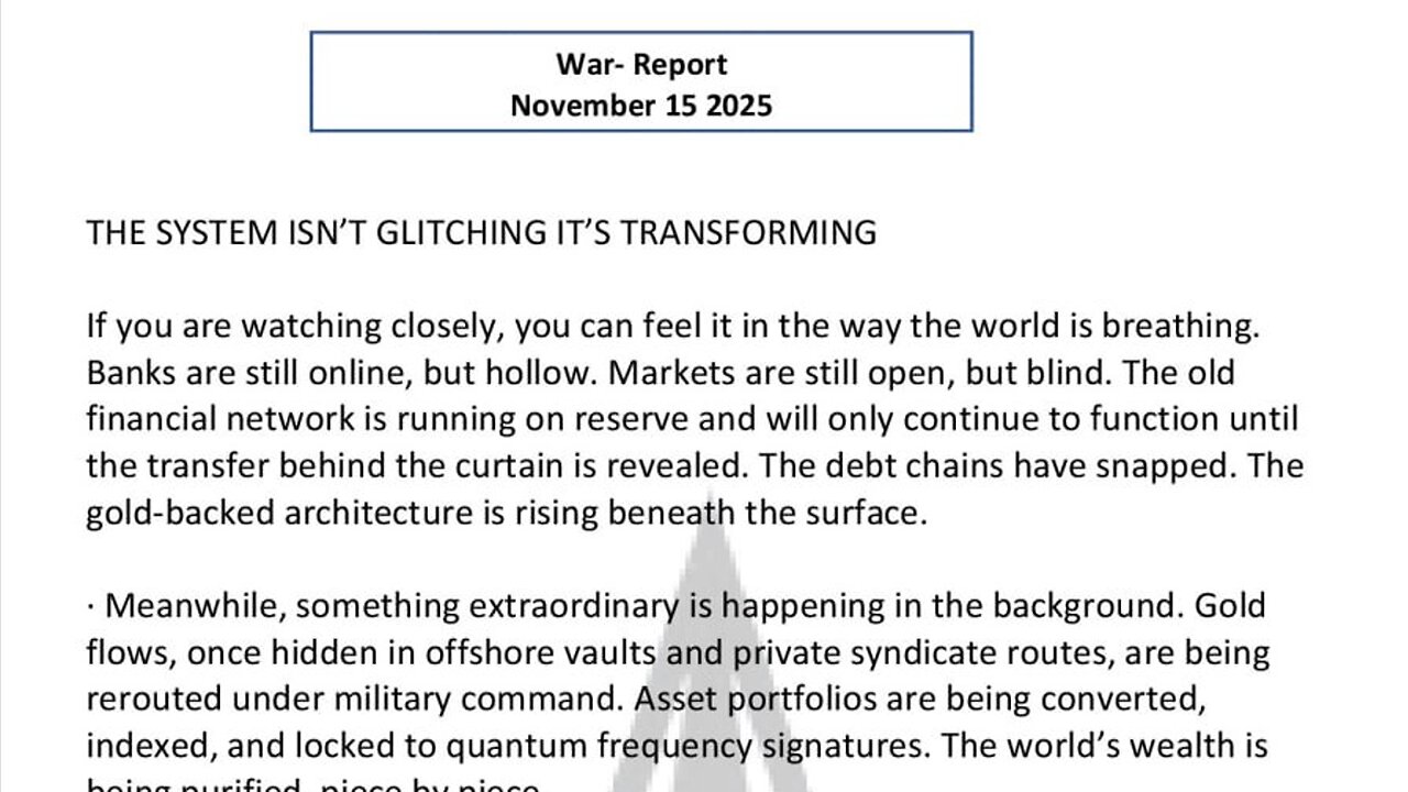 WAR REPORT- NOV 15 2025 - THE SYSTEM ISN'T GLITCHING, ITS TRANSFORMING