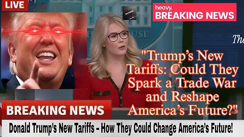 "Trump’s New Tariffs: Could They Spark a Trade War and Reshape America’s Future?"