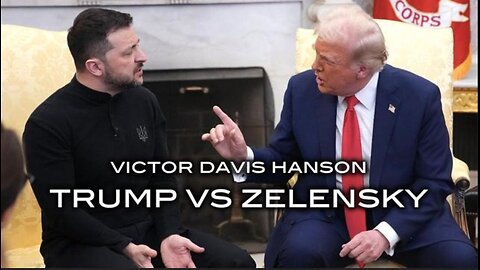 Victor Davis Hanson - Trump vs Zelensky