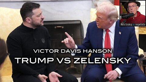 Victor Davis Hanson - Trump vs Zelensky