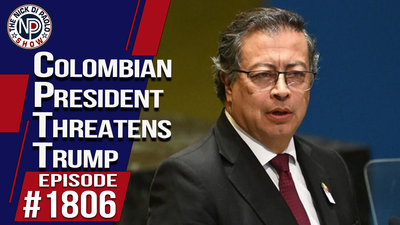 Colombian President Threatens Trump | The Nick Di Paolo Show #1806